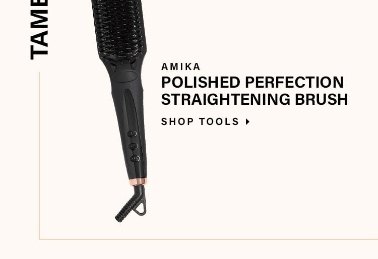 Tame Your Tresses. Amika Polished Perfection Straightening Brush. Shop tools.