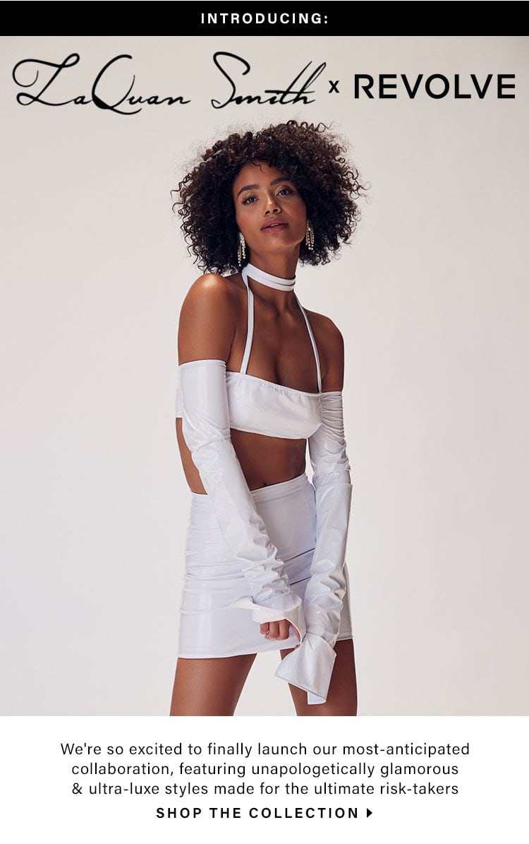 Introducing: LaQuan Smith x Revolve. We're so excited to finally launch our most-anticipated collaboration, featuring unapologetically glamorous & ultra-luxe styles made for the ultimate risk-takers. Shop the collection.