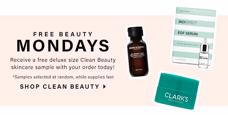 Free Beauty Mondays! Receive a free deluxe size Clean Beauty skincare sample with your order today! *Samples selected at random, while supplies last. Shop Clean Beauty