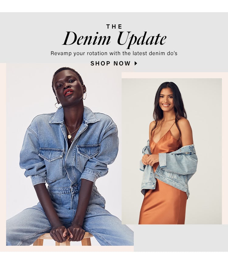 The Denim Update. Revamp your rotation with the latest denim do's. SHOP NOW