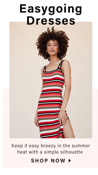 Easygoing Dresses: Keep it easy breezy in the summer heat with a simple silhouette - Shop Now