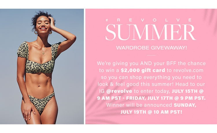 #REVOLVEsummer Wardrobe Giveaway! We’re giving you AND your BFF the chance to win a $2,000 gift card to revolve.com so you can shop everything you need to look & feel good this summer! Head to our IG @revolve to enter today, July 15th @ 9 AM PST - Friday, July 17th @ 9 PM PST. Winner will be announced Sunday, July 19th @ 10 AM PST!