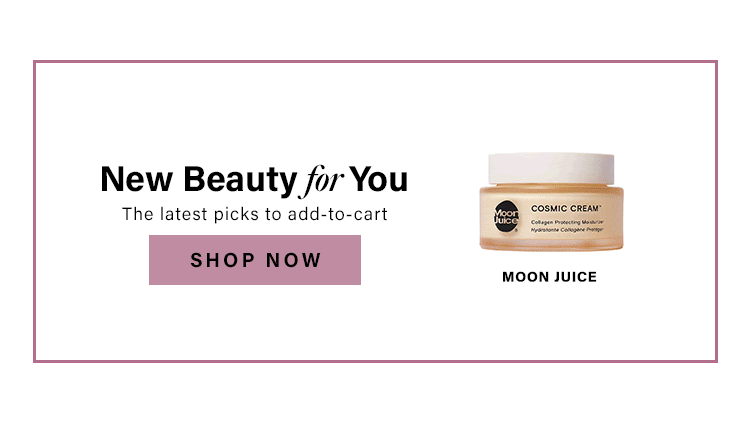 New Beauty for You. The latest picks to add-to-cart. Shop Now.