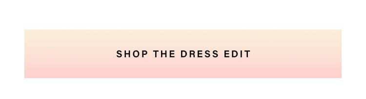 Shop the Dress Edit.
