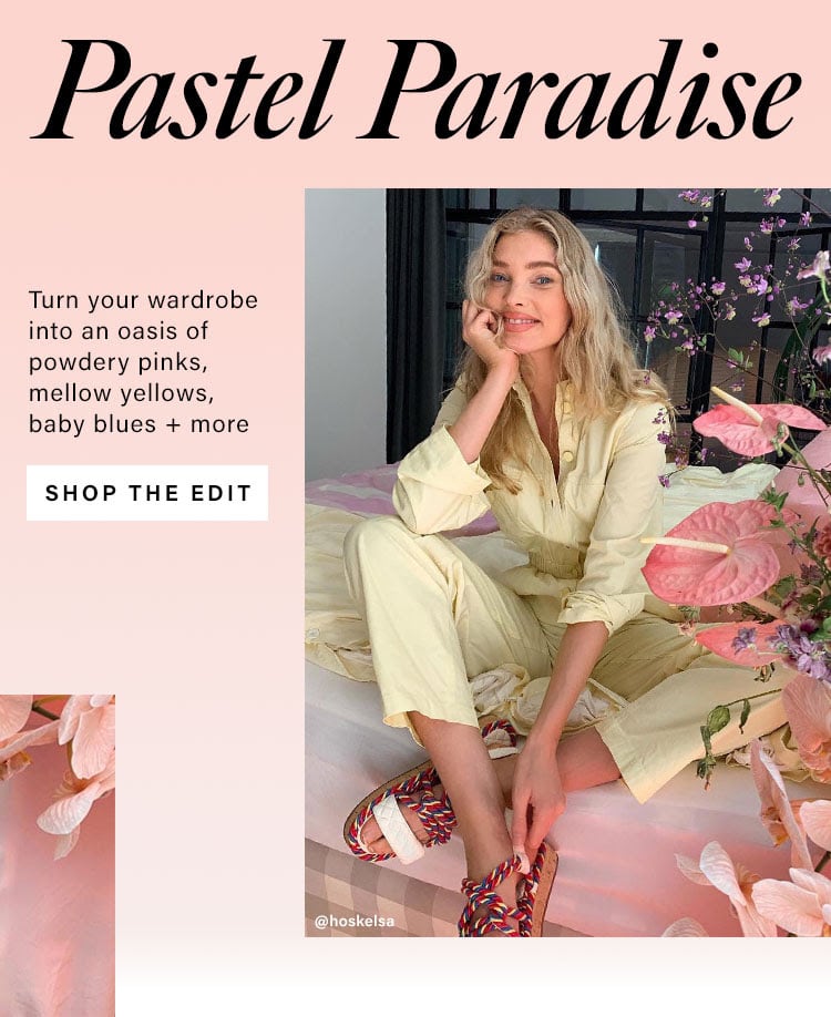Pastel Paradise. Turn your wardrobe into an oasis of powdery pinks, mellow yellows, baby blues + more. Shop the Edit.