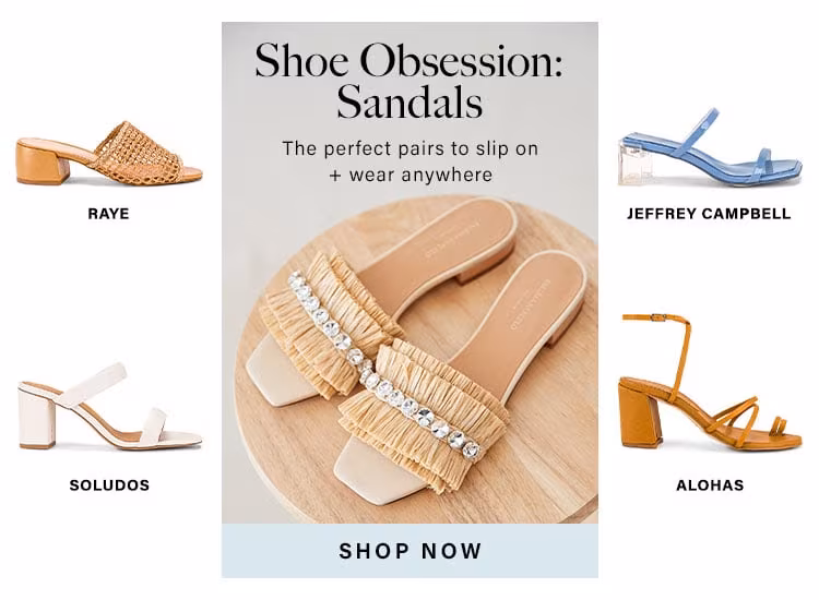 Shoe Obsession: Sandals. The perfect pairs to slip on + wear anywhere. Shop Now