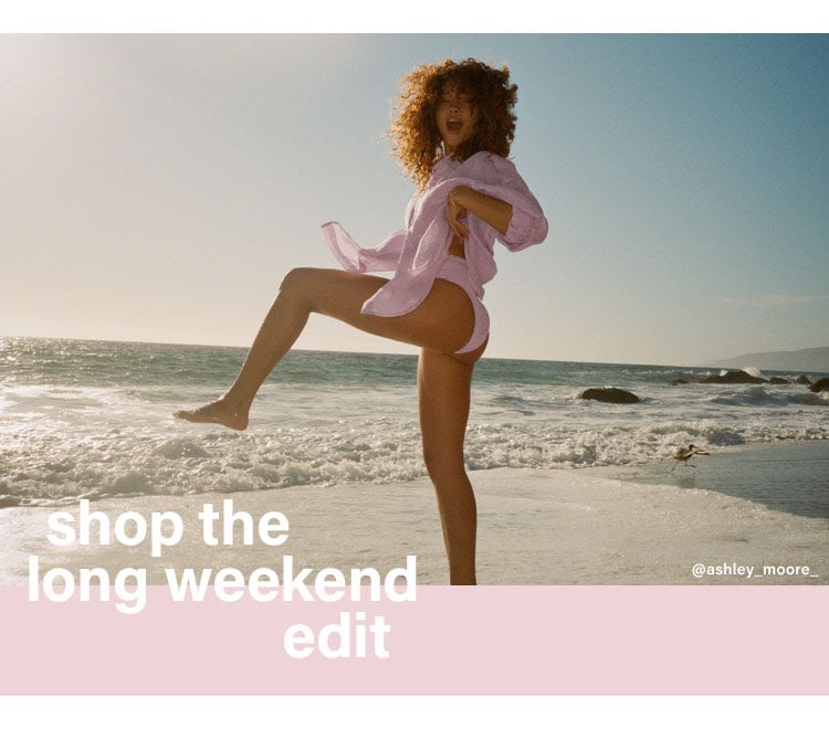 Shop the Long Weekend Edit