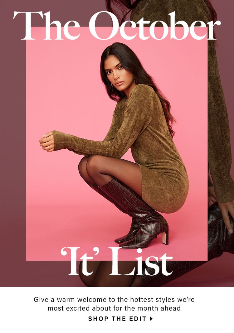 The October 'It' List. Give a warm welcome to the hottest styles we’re most excited about for the month ahead. Shop the edit.