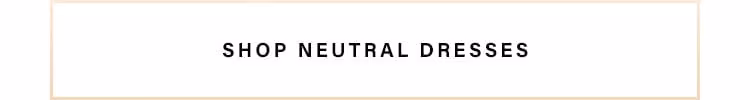 Shop Neutral Dresses