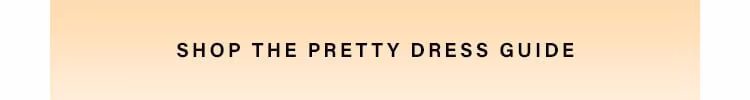 Shop The Pretty Dress Guide