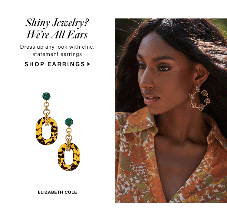 Shiny Jewelry? We’re All Ears. Dress up any look with chic, statement earrings. Shop Earrings