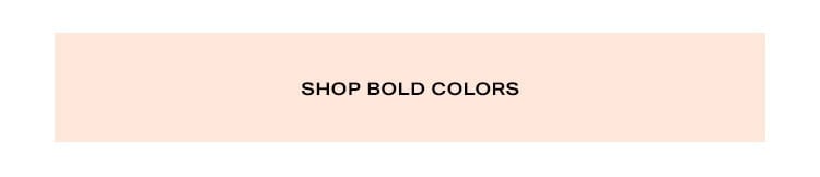 Shop bold colors.